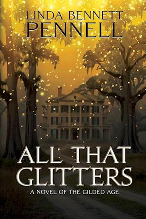 Cover for Linda Bennett Pennell · All That Glitters: A Novel of the Gilded Age (Paperback Book) (2024)