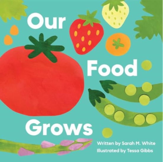 Our Food Grows - Sarah M. White - Books - The Collective Book Studio - 9781685557775 - March 27, 2025