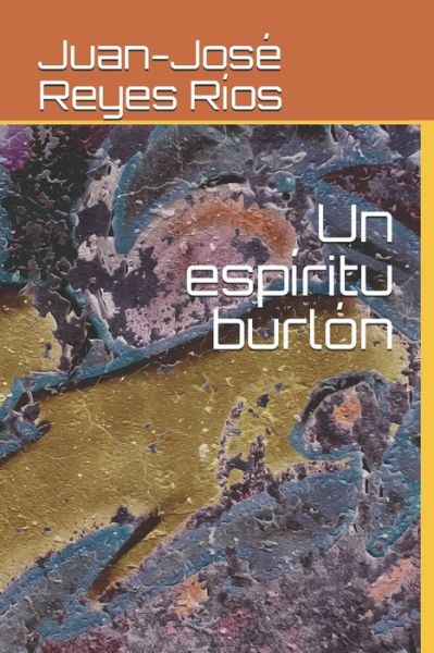 Cover for Juan-Jose Reyes Rios · Un espiritu burlon (Paperback Book) (2019)