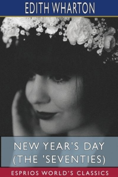 New Year's Day (The 'Seventies) (Esprios Classics) - Edith Wharton - Books - Blurb - 9781715713775 - March 20, 2024