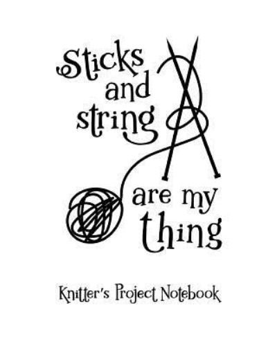 Cover for SKM Designs · Sticks and Strings Are My Thing : Knitter's Project Notebook | Track 35 Projects Includes 4 (Paperback Bog) (2018)