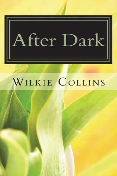 After Dark - Wilkie Collins - Książki - Createspace Independent Publishing Platf - 9781722797775 - 14 lipca 2018