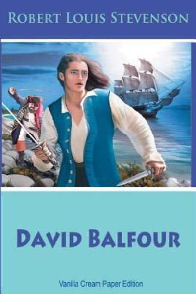David Balfour - Robert Louis Stevenson - Libros - Createspace Independent Publishing Platf - 9781724285775 - 26 de julio de 2018