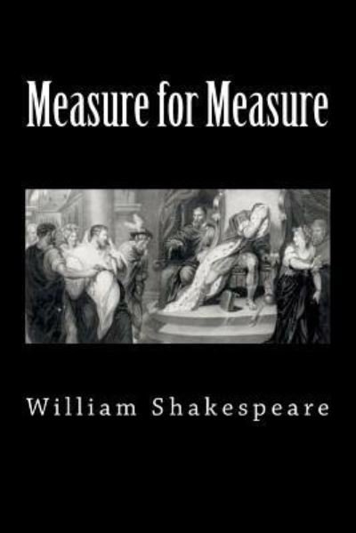 Measure for Measure - William Shakespeare - Livres - Createspace Independent Publishing Platf - 9781724467775 - 30 juillet 2018