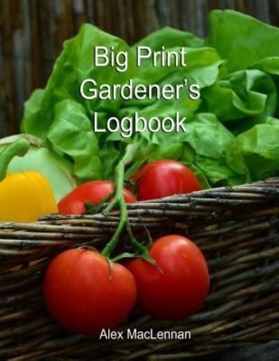 Big Print Gardener - Alex MacLennan - Books - Independently Published - 9781729392775 - October 29, 2018