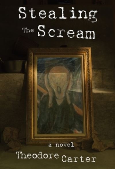 Cover for Theodore Carter · Stealing the Scream (Hardcover Book) (2019)