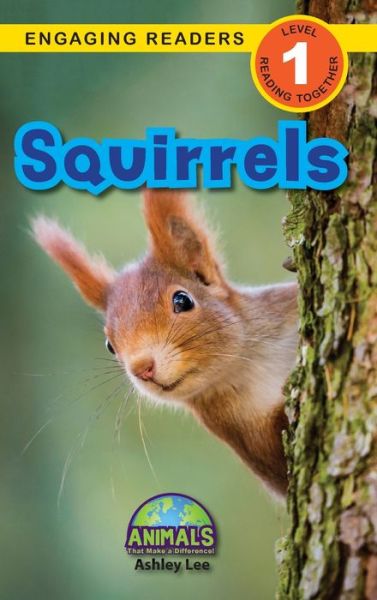 Cover for Ashley Lee · Squirrels: Animals That Make a Difference! (Engaging Readers, Level 1) - Animals That Make a Difference! (Gebundenes Buch) (2021)