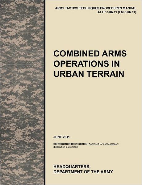 U.S. Army Training and Doctrine Command · Combined Arms Operations in Urban Terrain: The Official U.S. Army Tactics, Techniques, and Procedures Manual ATTP 3-06.11 (FM 3-06.11), June 2011 (Paperback Book) (2011)