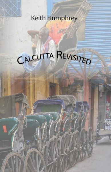Cover for Keith Humphrey · Calcutta Revisited - Exploring Calcutta Through its Backstreets and Byways (Paperback Book) (2014)