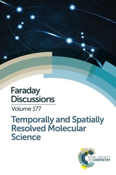 Cover for Royal Society of Chemistry · Temporally and Spatially Resolved Molecular Science: Faraday Discussion 177 - Faraday Discussions (Gebundenes Buch) (2015)