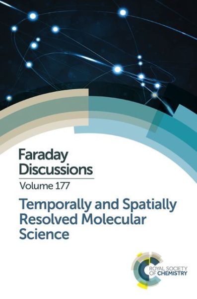 Temporally and Spatially Resolved Molecular Science: Faraday Discussion 177 - Faraday Discussions - Royal Society of Chemistry - Bøger - Royal Society of Chemistry - 9781782621775 - 27. april 2015