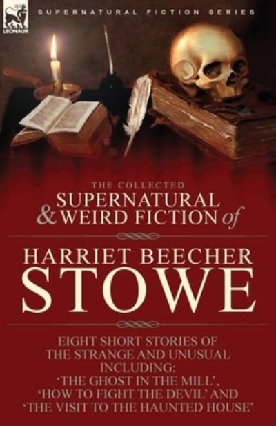 Cover for Harriet Beecher Stowe · The Collected Supernatural and Weird Fiction of Harriet Beecher Stowe (Paperback Book) (2021)