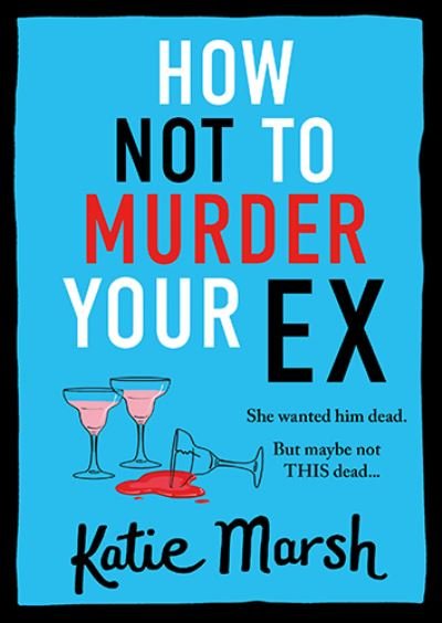 Cover for Katie Marsh · How Not To Murder Your Ex: The start of a gripping, hilarious, cosy mystery series from Katie Marsh - The Bad Girls Detective Agency (Pocketbok) [Large type / large print edition] (2023)