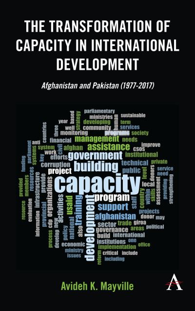 Cover for Avideh K. Mayville · The Transformation of Capacity in International Development: Afghanistan and Pakistan (1977–2017) - Anthem Sociological Perspectives on Human Rights and Development (Paperback Book) (2021)