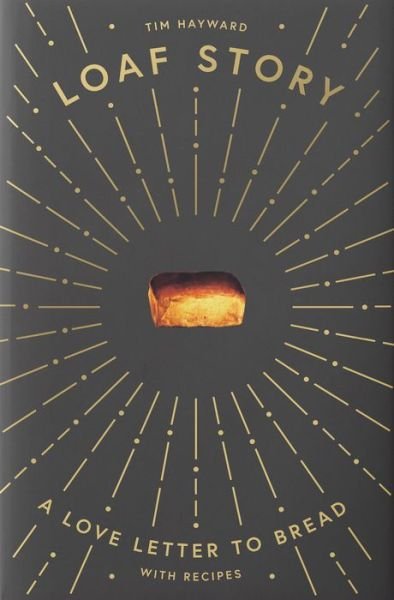 Cover for Tim Hayward · Loaf Story: A Love-letter to Bread, with Recipes (Hardcover bog) (2020)