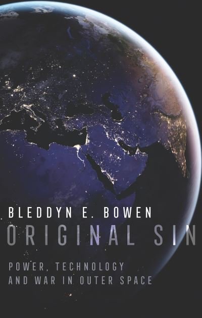 Cover for Bleddyn E. Bowen · Original Sin: Power, Technology and War in Outer Space (Hardcover bog) (2022)