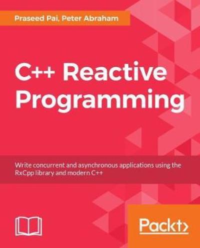 C++ Reactive Programming: Design concurrent and asynchronous applications using the RxCpp library and Modern C++17 - Praseed Pai - Kirjat - Packt Publishing Limited - 9781788629775 - perjantai 29. kesäkuuta 2018