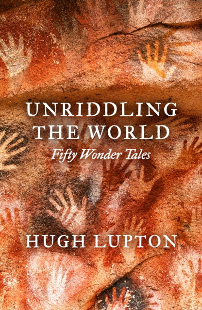 Cover for Hugh Lupton · Unriddling the World: Fifty Wonder Tales (Hardcover Book) (2025)