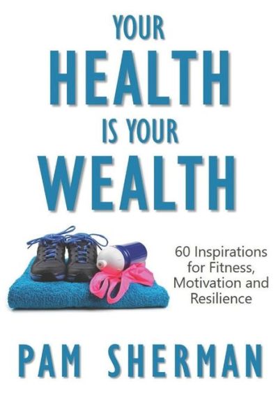 Cover for Pam Sherman · Your Health Is Your Wealth (Paperback Book) (2019)