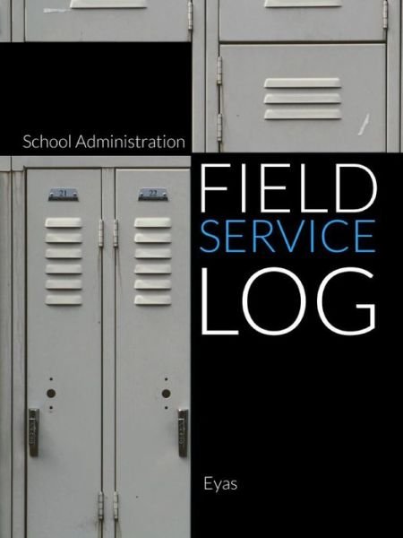 School Administration Field Service Log (P) - Eyas Corporation - Bücher - Lulu.com - 9781794738775 - 11. November 2019