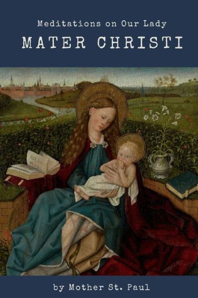 Cover for Mother St Paul · Mater Christi: Meditations on Our Lady by Mother St. Paul (Taschenbuch) (2020)