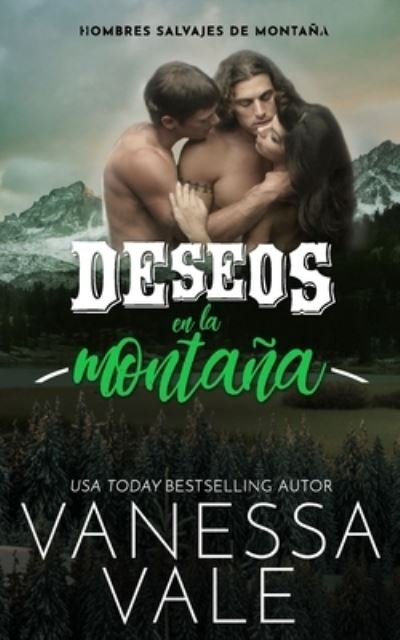 Cover for Vanessa Vale · Deseos En La Montana - Hombres Salvajes de Montana (Paperback Book) (2021)