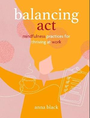 Cover for Anna Black · Balancing Act: Mindfulness Practices for Thriving at Work (Hardcover Book) (2026)