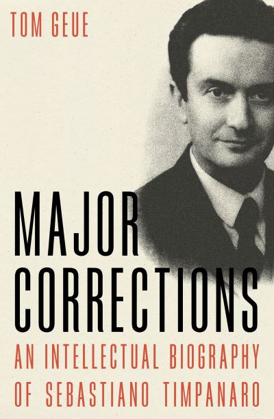 Cover for Tom Geue · Major Corrections: An Intellectual Biography of Sebastiano Timpanaro (Paperback Book) (2025)