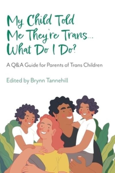 Cover for Tannehill, Brynn (Ed) · My Child Told Me They're Trans...What Do I Do?: A Q&amp;A Guide for Parents of Trans Children (Taschenbuch) (2023)