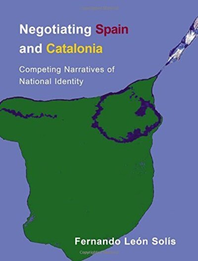Cover for Leon-Solis, Fernando (Lecturer in Spanish, University of the West of Scotland.) · Negotiating Spain and Catalonia: Competing Narratives of National Identity (Paperback Book) (2013)