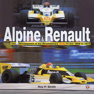 Cover for Roy Smith · Alpine and Renault: The Development of the Revolutionary Turbo F1 Car, 1968 to 1979 (Hardcover Book) (2008)