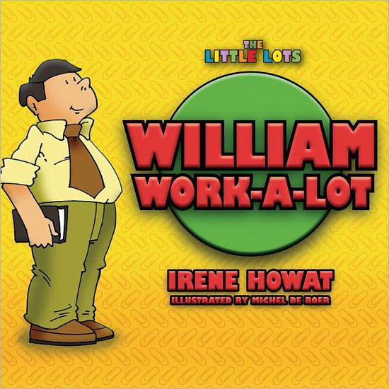 William Work a Lot - Little Lots - Irene Howat - Books - Christian Focus Publications Ltd - 9781857929775 - March 20, 2005