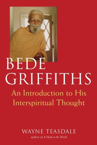 Cover for Wayne Teasdale · Bede Griffiths: An Introduction to His Interspiritual Thought (Paperback Book) [Revised edition] (2003)