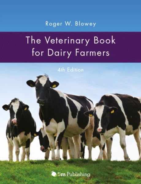 The Veterinary Book for Dairy Farmers 4th Edition - Veterinary Books for Farmers - Roger Blowey - Książki - 5M Books Ltd - 9781908397775 - 13 października 2016