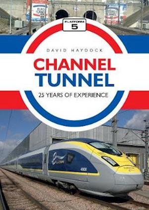 Channel Tunnel: 25 Years of Experience - David Haydock - Books - Platform 5 Publishing Ltd - 9781909431775 - June 30, 2020