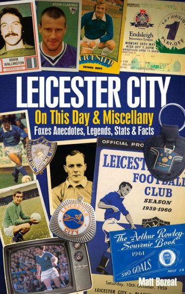 Cover for Matt Bozeat · Leicester City On This Day &amp; Miscellany: Foxes Anecdotes, Legends, Stats &amp; Facts (Hardcover Book) (2014)