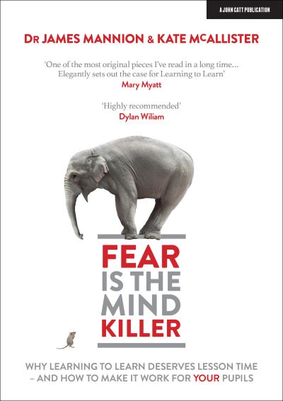 Cover for James Mannion · Fear Is The Mind Killer: Why Learning to Learn deserves lesson time - and how to make it work for your pupils (Pocketbok) (2020)