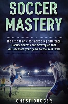 Cover for Chest Dugger · Soccer Mastery (Hardcover Book) (2019)