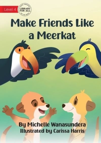 Make Friends Like a Meerkat - Michelle Wanasundera - Książki - Library For All Limited - 9781922991775 - 15 czerwca 2023