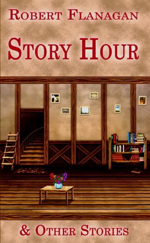 Cover for Robert Flanagan · Story Hour &amp; Other Stories (Small Press Distribution (All Titles)) (Paperback Book) (2014)