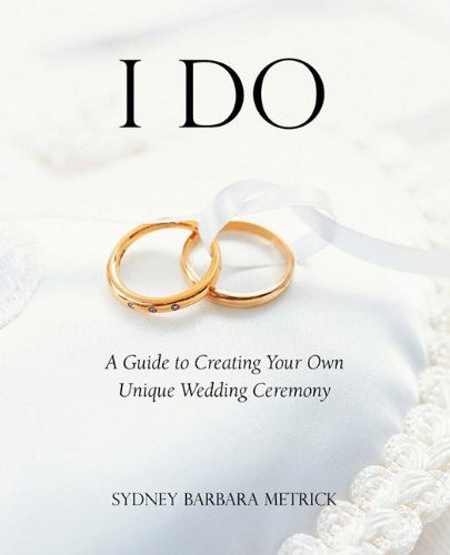 Cover for Sydney Barbara Metrick · I Do: a Guide to Creating Your Own Unique Wedding Ceremony (Taschenbuch) (2009)