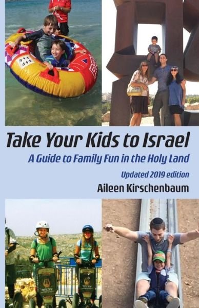 Cover for Aileen Kirschenbaum · Take Your Kids to Israel: A Guide to Family Fun in the Holy Land (Pocketbok) [2019 edition] (2019)