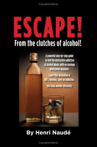 Cover for Henri Naude · Escape! from the Clutches of Alcohol. (Hardcover Book) (2008)