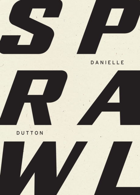 Cover for Danielle Dutton · Sprawl (Paperback Book) (2018)