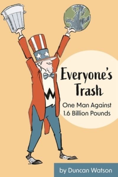 Cover for Duncan Watson · Everyone's Trash: One Man Against 1.6 Billion Pounds (Taschenbuch) (2024)