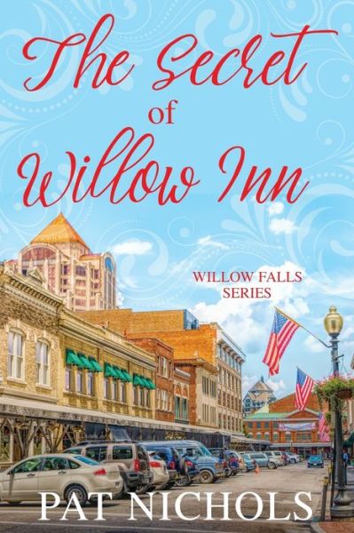 The Secret of Willow Inn - Willow Falls - Pat Nichols - Książki - Guiding Light Women's Fiction - 9781946016775 - 10 stycznia 2019