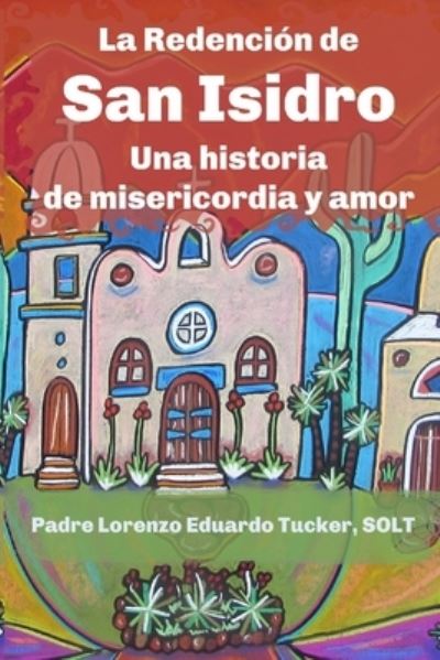 La Redencion de San Isidro - Lorenzo Eduardo Tucker Solt - Books - En Route Books & Media - 9781952464775 - April 18, 2021