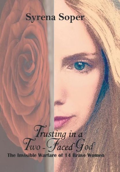 Cover for Syrena Soper · Trusting in a Two-faced God : The Invisible Warfare of 14 Brave Women (Hardcover Book) (2018)