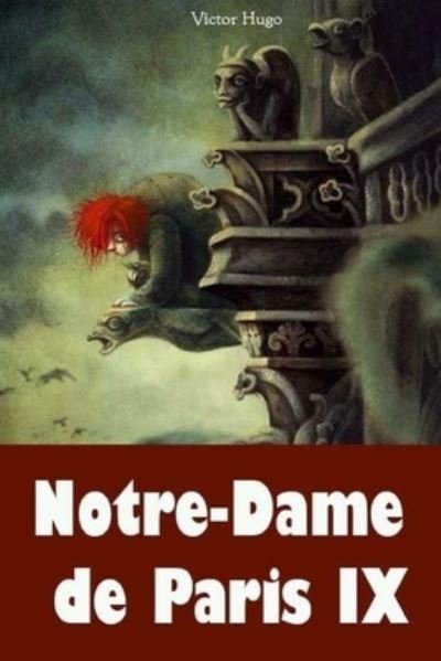 Notre-Dame de Paris IX - Victor Hugo - Livres - Createspace Independent Publishing Platf - 9781984917775 - 1 février 2018