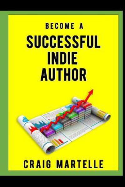 Become a Successful Indie Author - Craig Martelle - Książki - Createspace Independent Publishing Platf - 9781986913775 - 27 marca 2018